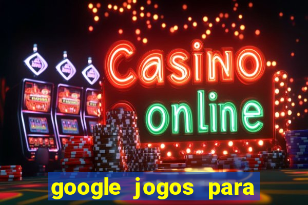 google jogos para ganhar dinheiro